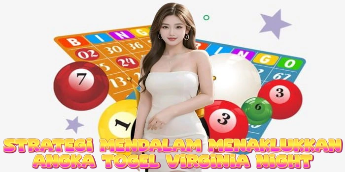 Strategi Mendalam Menaklukkan Angka Togel Virginia Night